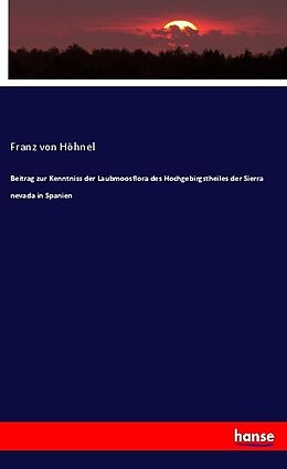 Kartonierter Einband Beitrag zur Kenntniss der Laubmoosflora des Hochgebirgstheiles der Sierra nevada in Spanien von Franz von Höhnel
