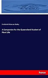 Kartonierter Einband (Kt) A Companion for the Queensland Student of Plant Life von Frederick Manson Bailey