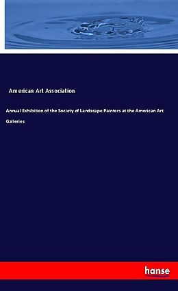 Kartonierter Einband Annual Exhibition of the Society of Landscape Painters at the American Art Galleries von American Art Association