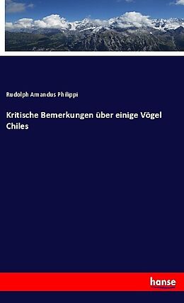Kartonierter Einband Kritische Bemerkungen über einige Vögel Chiles von Rudolph Amandus Philippi