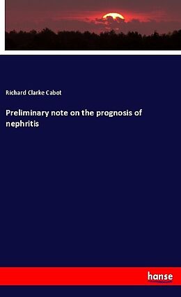 Kartonierter Einband Preliminary note on the prognosis of nephritis von Richard Clarke Cabot