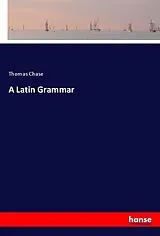 Kartonierter Einband (Kt) A Latin Grammar von Thomas Chase