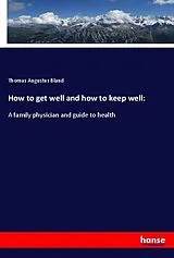 Kartonierter Einband (Kt) How to get well and how to keep well: von Thomas Augustus Bland