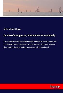 Kartonierter Einband Dr. Chase's recipes, or, Information for everybody: von Alvin Wood Chase