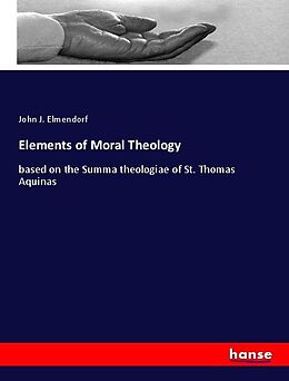 Kartonierter Einband Elements of Moral Theology von John J. Elmendorf