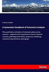 Kartonierter Einband A Systematic Handbook of Volumetric Analysis von Francis Sutton