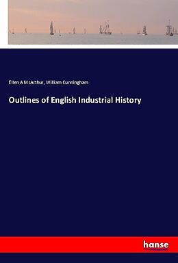 Couverture cartonnée Outlines of English Industrial History de Ellen A McArthur, William Cunningham