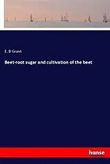 Kartonierter Einband (Kt) Beet-root sugar and cultivation of the beet von E. B Grant