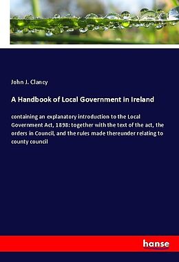 Kartonierter Einband A Handbook of Local Government in Ireland von John J. Clancy