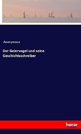 Kartonierter Einband Der Geiervogel und seine Geschichtsschreiber von Anonymous