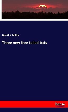Kartonierter Einband Three new free-tailed bats von Gerrit S. Miller