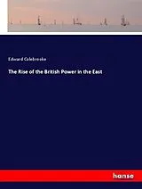 Kartonierter Einband The Rise of the British Power in the East von Edward Colebrooke