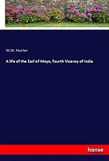 Kartonierter Einband A life of the Earl of Mayo, fourth Viceroy of India von W. W. Hunter