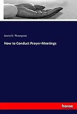 Kartonierter Einband How to Conduct Prayer-Meetings von Lewis O. Thompson