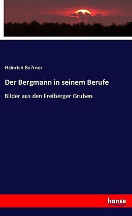 Kartonierter Einband Der Bergmann in seinem Berufe von Heinrich Bo rner