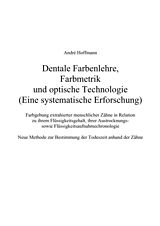 Kartonierter Einband Dentale Farbenlehre, Farbmetrik und optische Technologie (Eine systematische Erforschung) von André Hoffmann