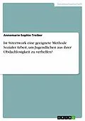 E-Book (pdf) Ist Streetwork eine geeignete Methode Sozialer Arbeit, um Jugendlichen aus ihrer Obdachlosigkeit zu verhelfen? von Annemarie-Sophie Treiber