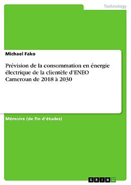 E-Book (pdf) Prévision de la consommation en énergie électrique de la clientèle d'ENEO Cameroun de 2018 à 2030 von Michael Fako