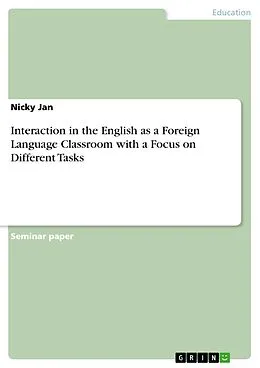 E-Book (pdf) Interaction in the English as a Foreign Language Classroom with a Focus on Different Tasks von Nicky Jan