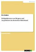 E-Book (pdf) Erfolgsfaktoren von Mergers und Acquisitions im deutschen Mittelstand von Eric Anders
