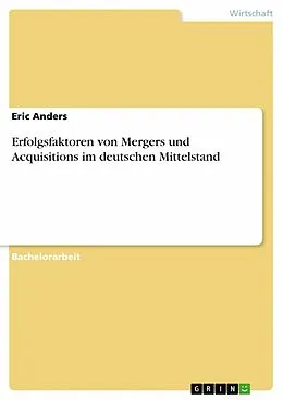 E-Book (pdf) Erfolgsfaktoren von Mergers und Acquisitions im deutschen Mittelstand von Eric Anders