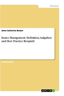 Kartonierter Einband Issues Management. Definition, Aufgaben und Best Practice Beispiele von Anne Catherine Becker