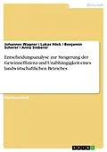 E-Book (pdf) Entscheidungsanalyse zur Steigerung der Gewinneffizienz und Unabhängigkeit eines landwirtschaftlichen Betriebes von Johannes Wagner, Lukas Höck, Benjamin Scherer