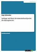 E-Book (pdf) Anfänge und Ziele der italienischen Epoche des Risorgimento von Anja Schneider