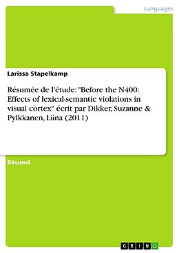 eBook (pdf) Résumée de l'étude: "Before the N400: Effects of lexical-semantic violations in visual cortex" écrit par Dikker, Suzanne & Pylkkanen, Liina (2011) de Larissa Stapelkamp