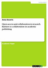 E-Book (pdf) Open access and collaboration in research. Barriers to collaboration in academic publishing von Anna Severin