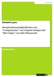 Kartonierter Einband Interpretationsmöglichkeiten von "Comparazione" von Gaspara Stampa und "Mar Grigio" von Aldo Palazzeschi von Elisabeth Lyons
