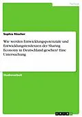 E-Book (pdf) Wie werden Entwicklungspotenziale und Entwicklungstendenzen der Sharing Economy in Deutschland gesehen? Eine Untersuchung von Sophia Röscher
