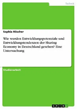 E-Book (pdf) Wie werden Entwicklungspotenziale und Entwicklungstendenzen der Sharing Economy in Deutschland gesehen? Eine Untersuchung von Sophia Röscher