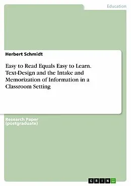 E-Book (pdf) Easy to Read Equals Easy to Learn. Text-Design and the Intake and Memorization of Information in a Classroom Setting von Herbert Schmidt