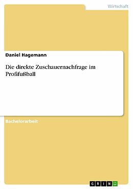 E-Book (pdf) Die direkte Zuschauernachfrage im Profifußball von Daniel Hagemann
