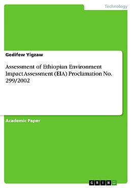 eBook (pdf) Assessment of Ethiopian Environment Impact Assessment (EIA) Proclamation No. 299/2002 de Gedifew Yigzaw