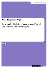 E-Book (pdf) Genetically Modified Organisms as Part of the Solution to World Hunger von Anna Berghe Von Trips