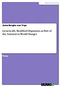 E-Book (pdf) Genetically Modified Organisms as Part of the Solution to World Hunger von Anna Berghe Von Trips
