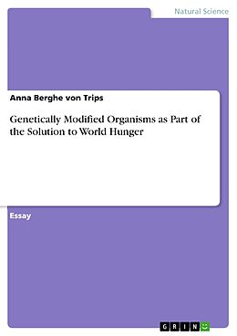 eBook (pdf) Genetically Modified Organisms as Part of the Solution to World Hunger de Anna Berghe Von Trips