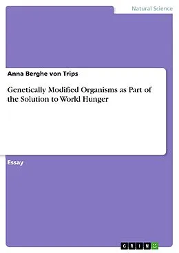 E-Book (pdf) Genetically Modified Organisms as Part of the Solution to World Hunger von Anna Berghe Von Trips