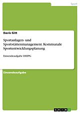 E-Book (pdf) Sportanlagen- und Sportstättenmanagement. Kommunale Sportentwicklungsplanung von Davis Gitt