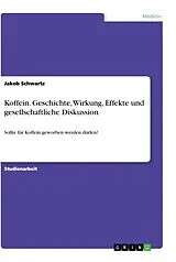 Kartonierter Einband Koffein. Geschichte, Wirkung, Effekte und gesellschaftliche Diskussion von Jakob Schwartz