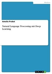 Kartonierter Einband Natural Language Processing mit Deep Learning von Amelie Probst