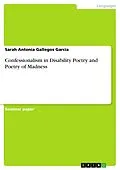E-Book (pdf) Confessionalism in Disability Poetry and Poetry of Madness von Sarah Antonia Gallegos García