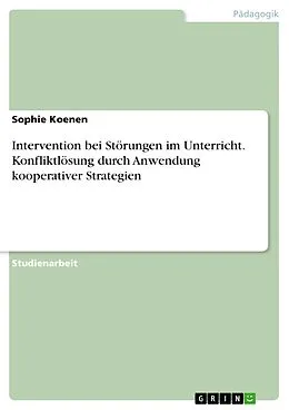 E-Book (pdf) Intervention bei Störungen im Unterricht. Konfliktlösung durch Anwendung kooperativer Strategien von Sophie Koenen