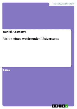 E-Book (pdf) Vision eines wachsenden Universums von Daniel Adamczyk