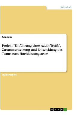 Kartonierter Einband Projekt "Einführung eines Azubi-Treffs". Zusammensetzung und Entwicklung des Teams zum Hochleistungsteam von Anonym