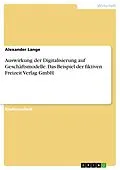 E-Book (pdf) Auswirkung der Digitalisierung auf Geschäftsmodelle. Das Beispiel der fiktiven Freizeit Verlag GmbH von Alexander Lange