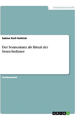 Kartonierter Einband Der Sonnentanz als Ritual der Sioux-Indianer von Sabine Stoll Oettrich