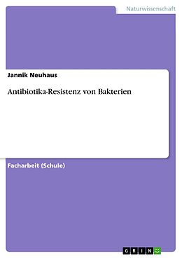E-Book (pdf) Antibiotika-Resistenz von Bakterien von Jannik Neuhaus